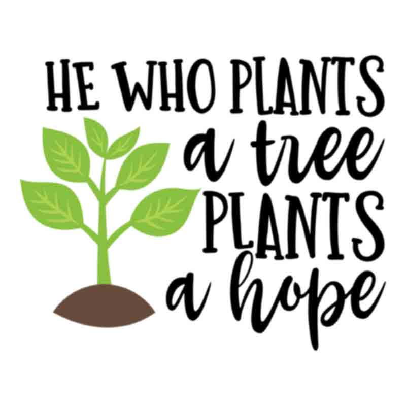 He Who Plants A Tree Plants A Hope (DTF Transfer)
