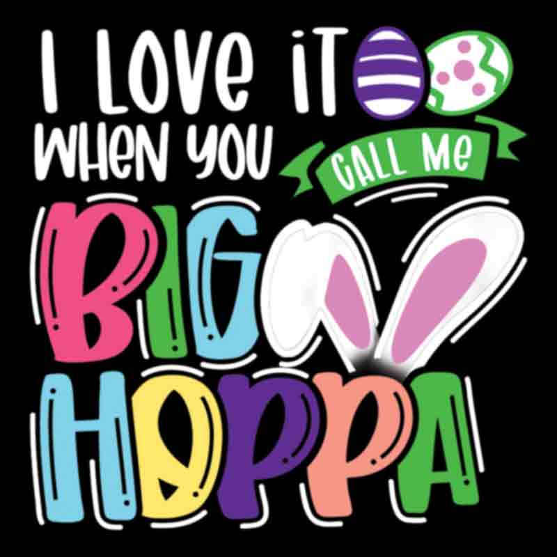 I Love It When You Call Me Big Hoppa - white (DTF Transfer)