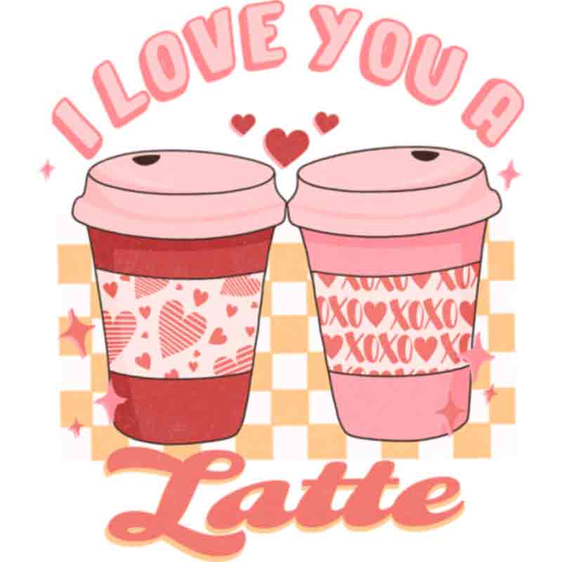 I Love You a Latte (DTF Transfer)