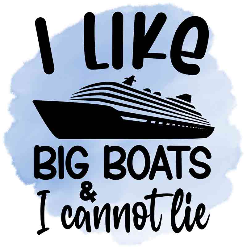 I Like Big Boats And I Cannot Lie (DTF Transfer)