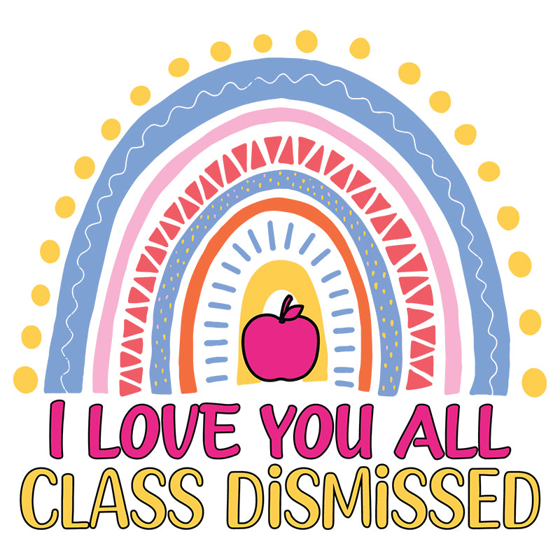 I love you all class dismissed (DTF Transfer)