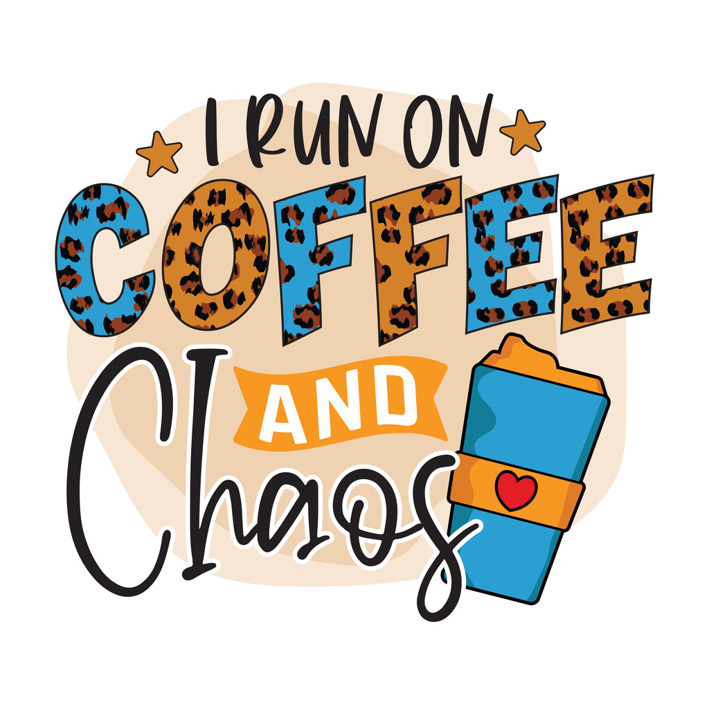 I Run On Coffee Chaos (DTF Transfer)