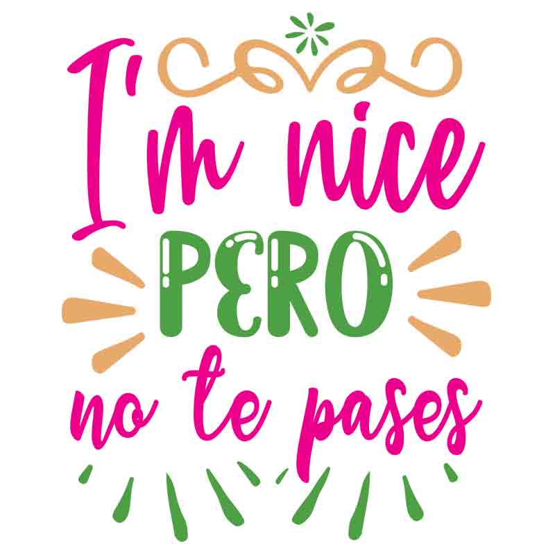 I'm Nice Pero No Te Pases (DTF Transfer)