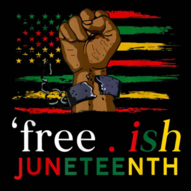Juneteenth Free-Ish Since 1865 (DTF Transfer)
