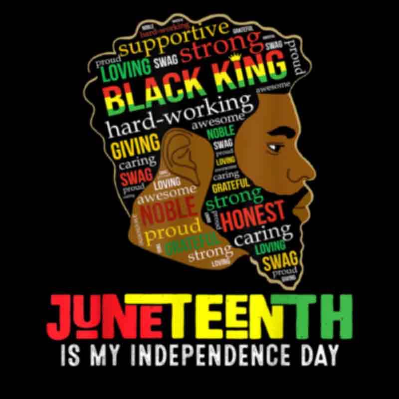Juneteenth Is My Independence Day Black King (DTF Transfer)