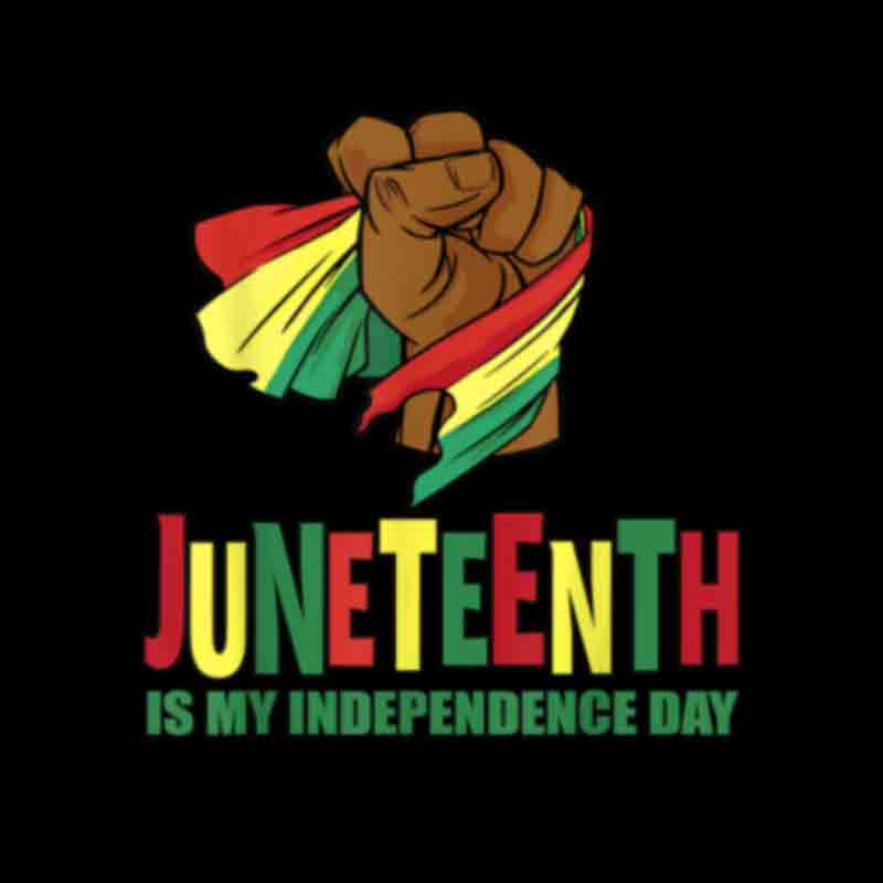 Juneteenth Is My Independence Day Fist (DTF Transfer)