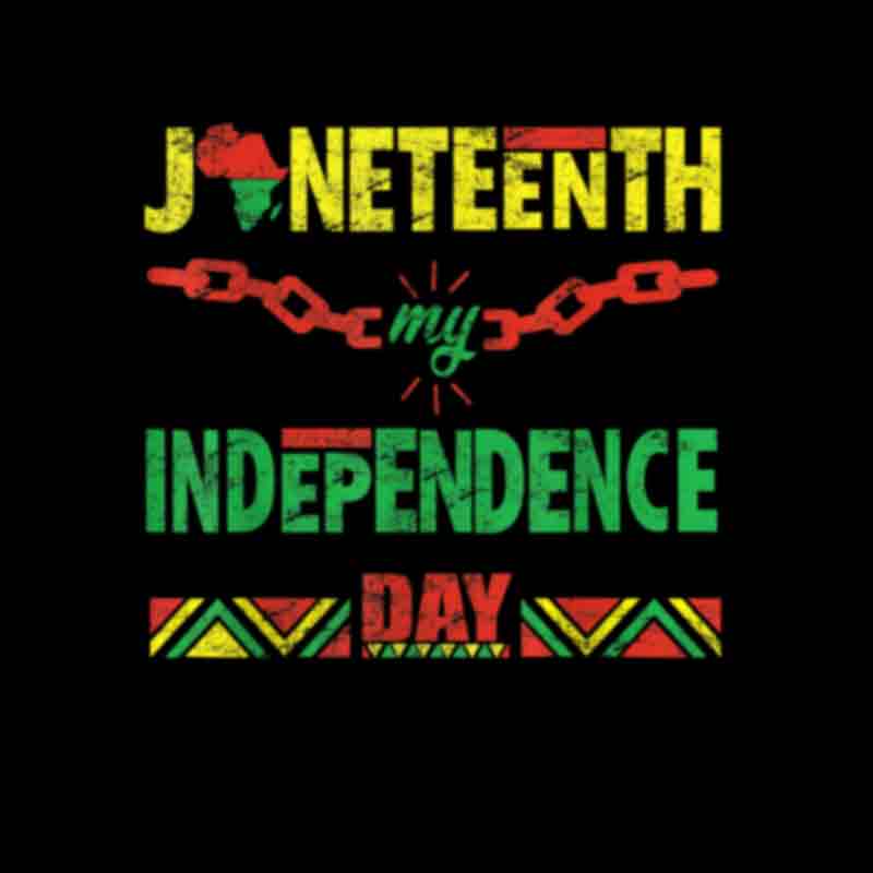 Juneteenth Is My Independence Day Broken Chains (DTF Transfer)