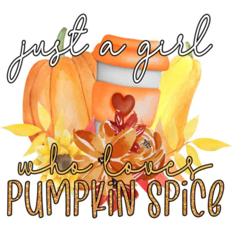 Just A Girl Who Loves Pumpkin Spice (DTF Transfer)