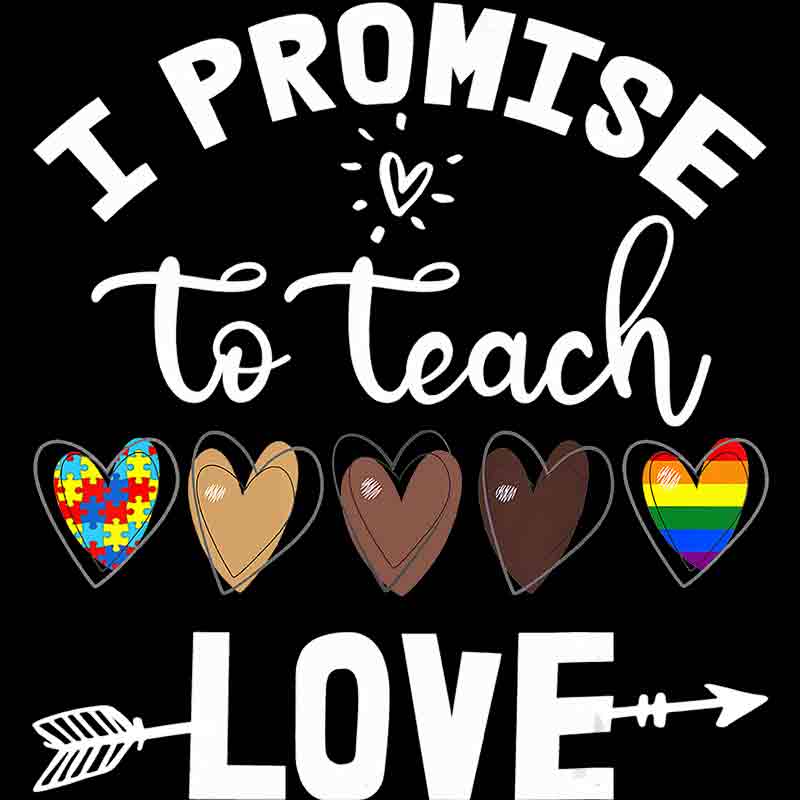 I Promise To Teach love 149 (DTF Transfer)