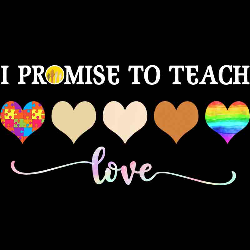 I Promise To Teach love 150 (DTF Transfer)
