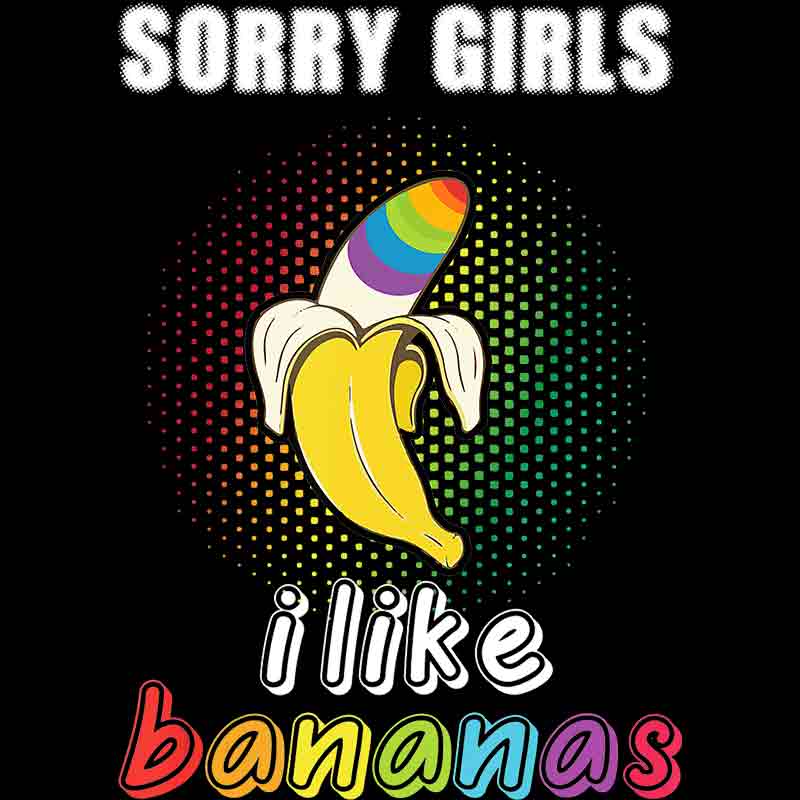 Sorry Girls I Like Bananas 278 (DTF Transfer)