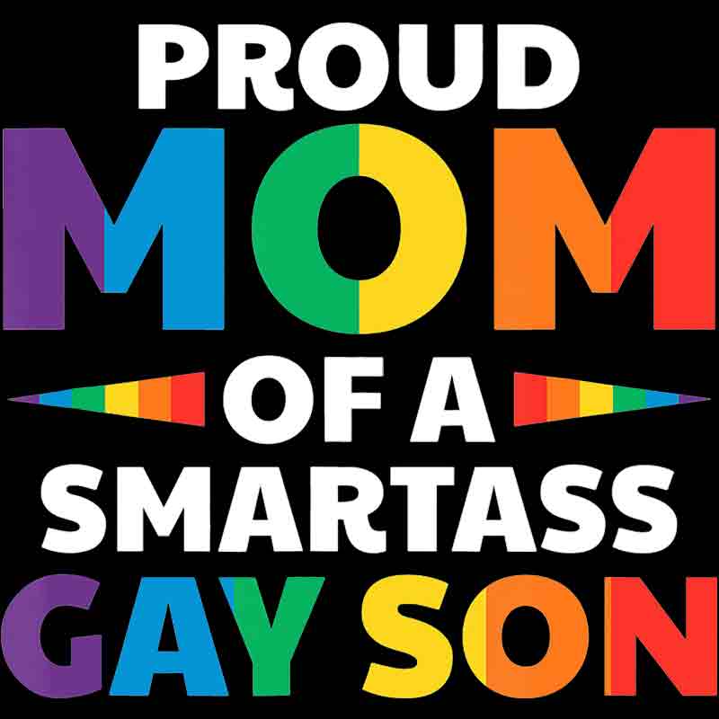 Proud Mom Of A Smartass Gay son 348 (DTF Transfer)