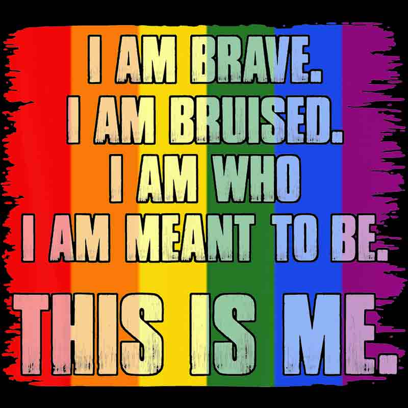 I Am Brave I Am Bruised I Am Who I Am Meant To Be This Is Me 430 (DTF Transfer)