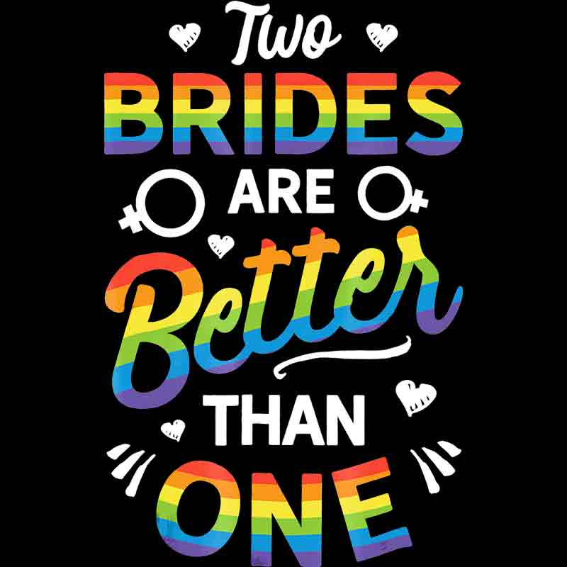 Two Brides Are Better Than One 447 (DTF Transfer)