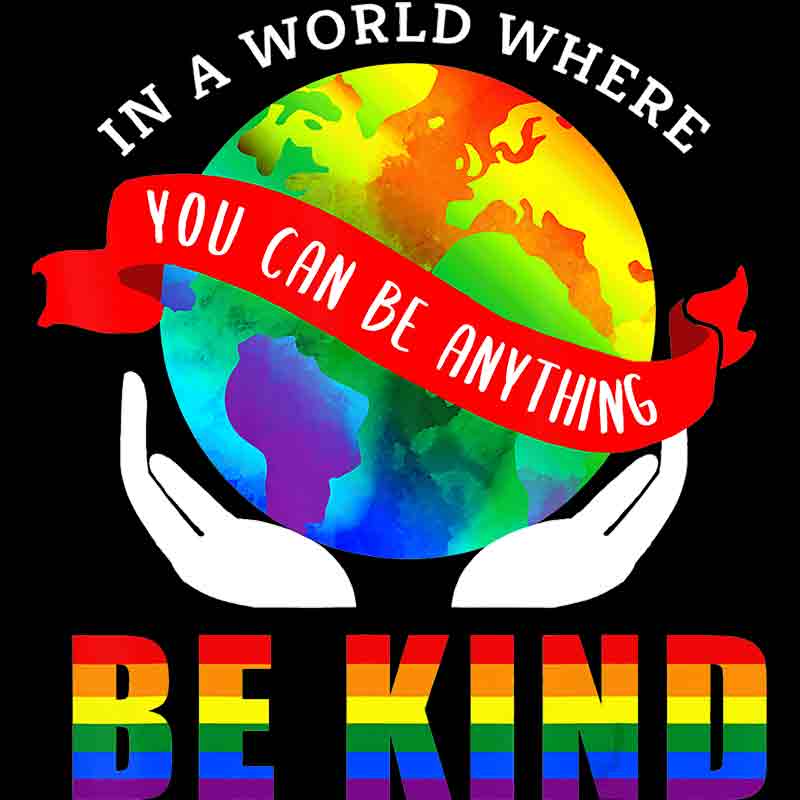 In a World Where You can Be Anything Be Kind 511 (DTF Transfer)