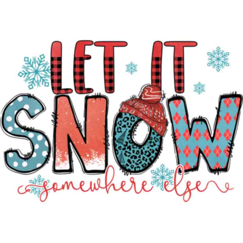 Let It Snow Somewhere Else (DTF Transfer)