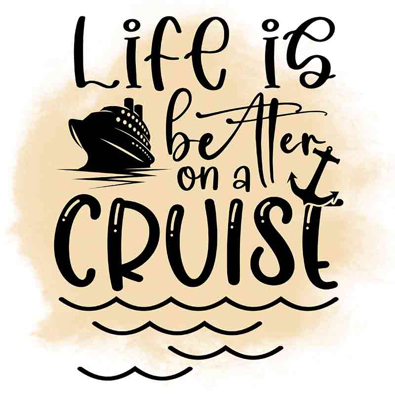 Life Is Better On A Cruise (DTF Transfer)