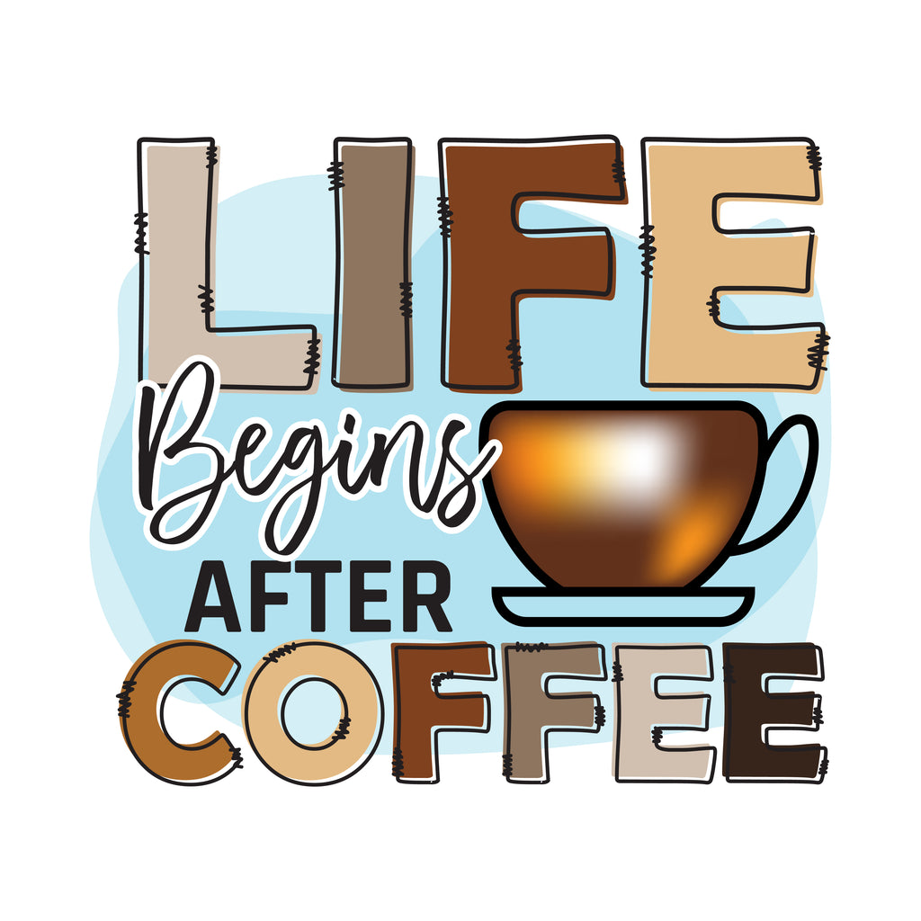 Life Begins After Coffee Cup (DTF Transfer)