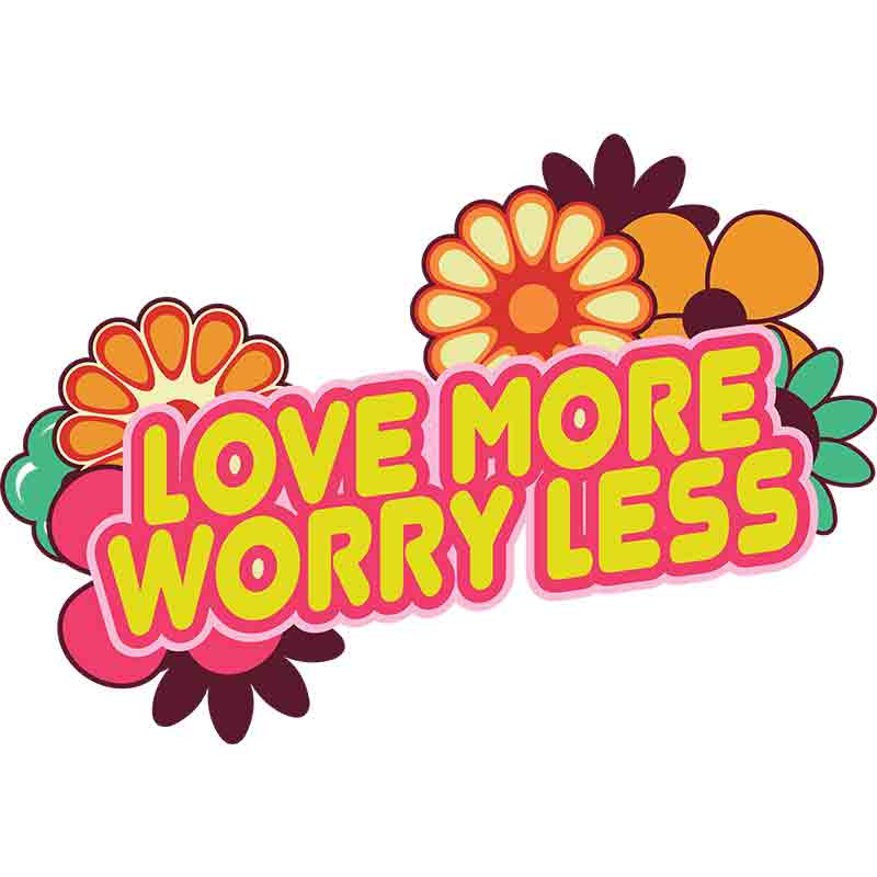 Love More Worry Less (DTF Transfer)
