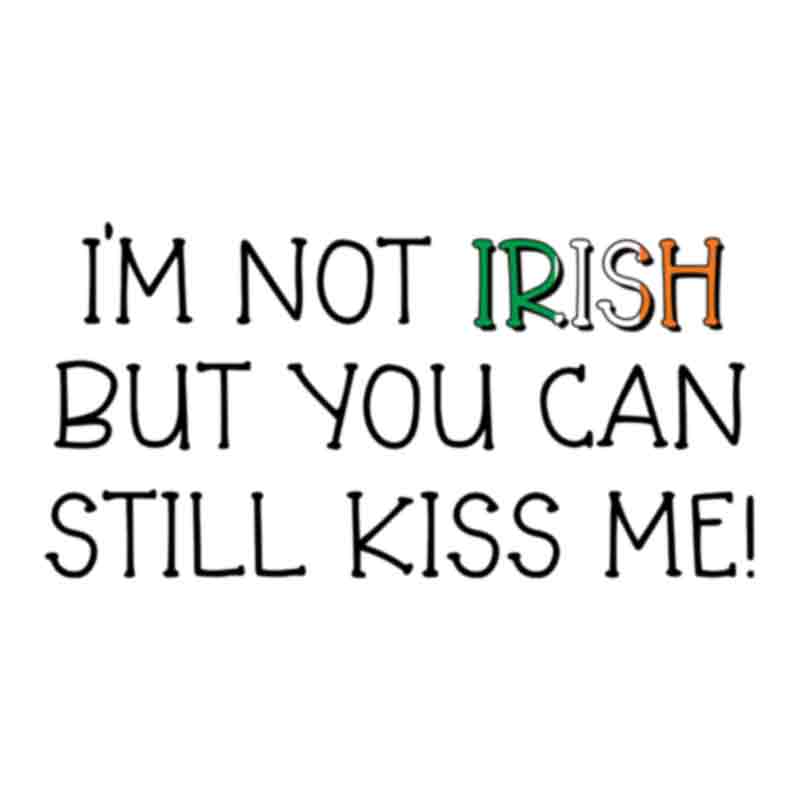 Lucky Im Not Irish (DTF Transfer)