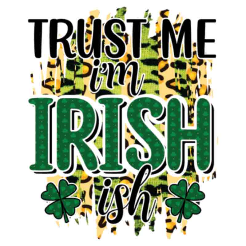 Trust Me Im Irish-ish (DTF Transfer)