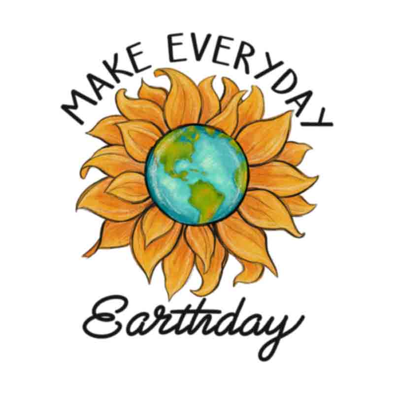Make Everyday Earth Day Sunflower (DTF Transfer)