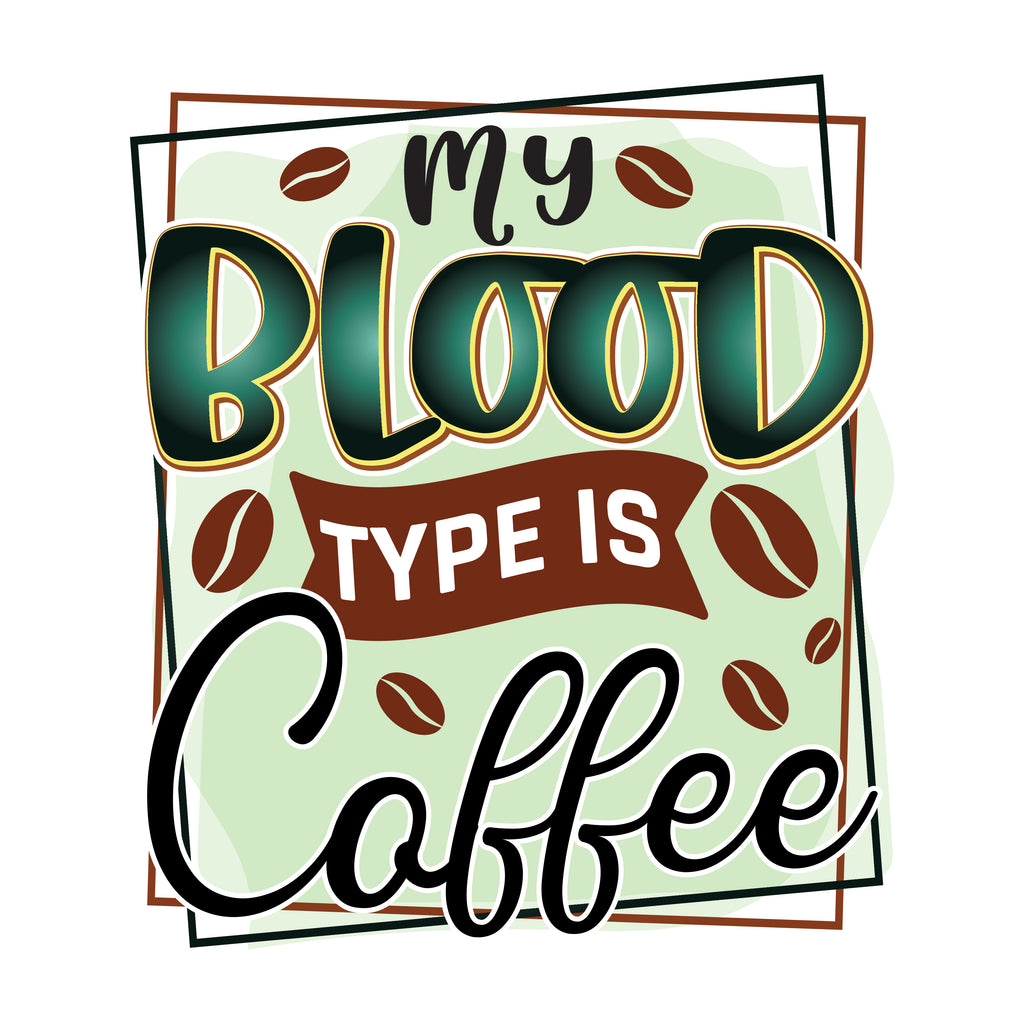 My Blood Type Is Coffee Green (DTF Transfer)
