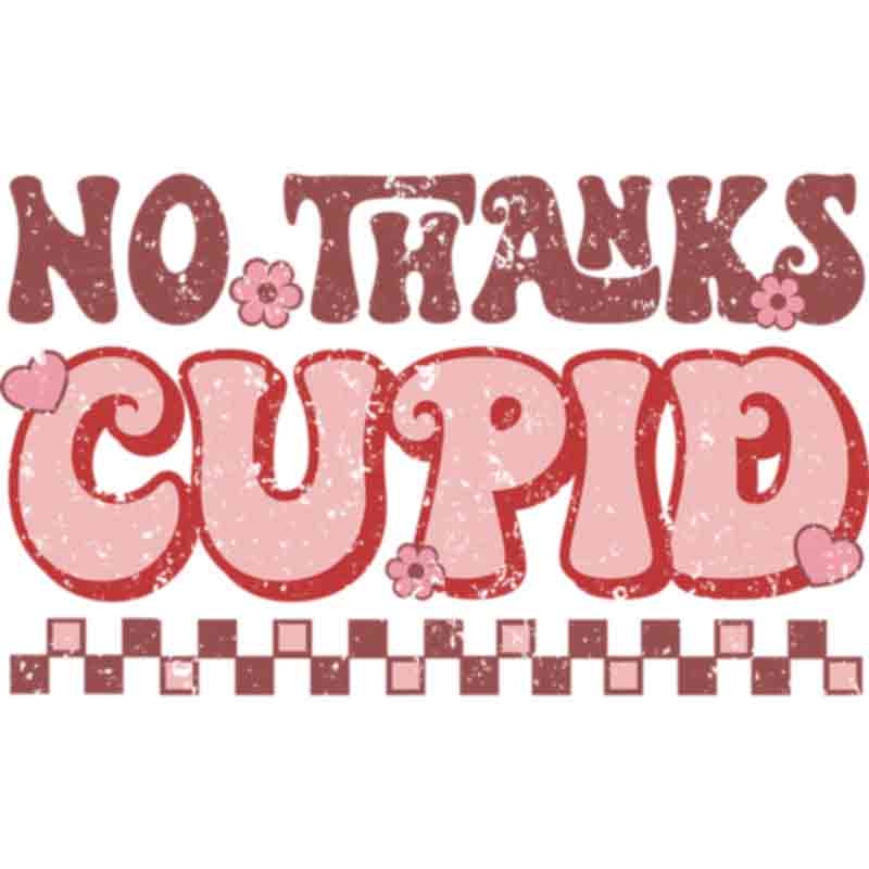No Thanks Cupid (DTF Transfer)