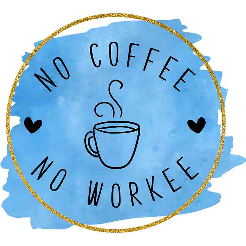 No Coffee No Workee (DTF Transfer)