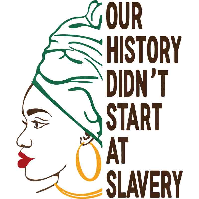 Our History Didn't Start At Slavery Facial Outline (DTF Transfer)