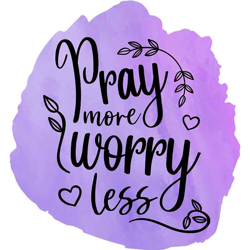 Pray More Worry Less (DTF Transfer)