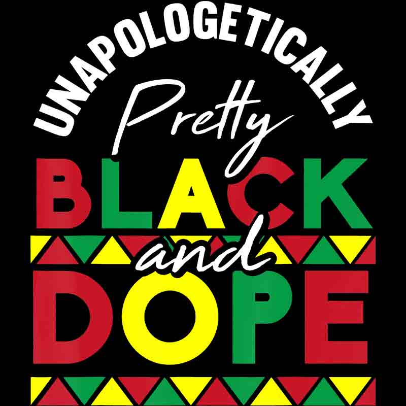 Unapologetically Pretty Black And Dope (DTF Transfer)