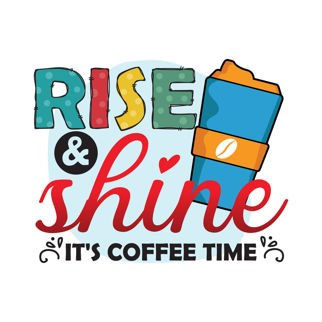 Rise And Shine Coffee Time Travel Cup (DTF Transfer)