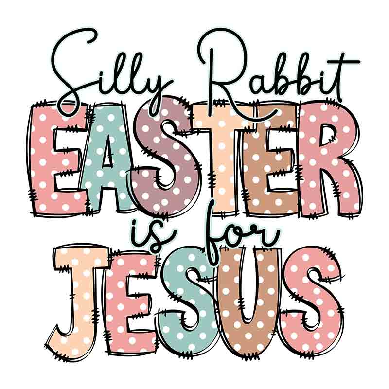 Silly Rabbit Easter Is For Jesus (DTF Transfer)