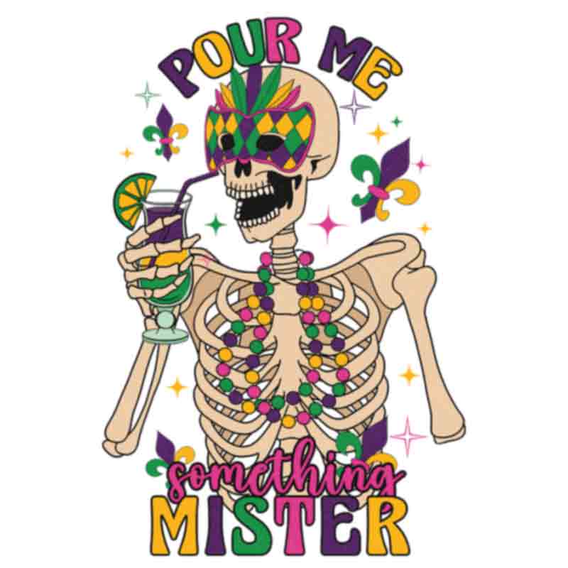Skeleton Pour Me Something Mister (DTF Transfer)