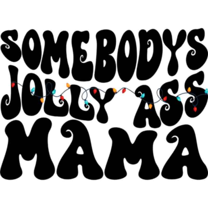 Somebodys Jolly Ass Mama (Black) (DTF Transfer)