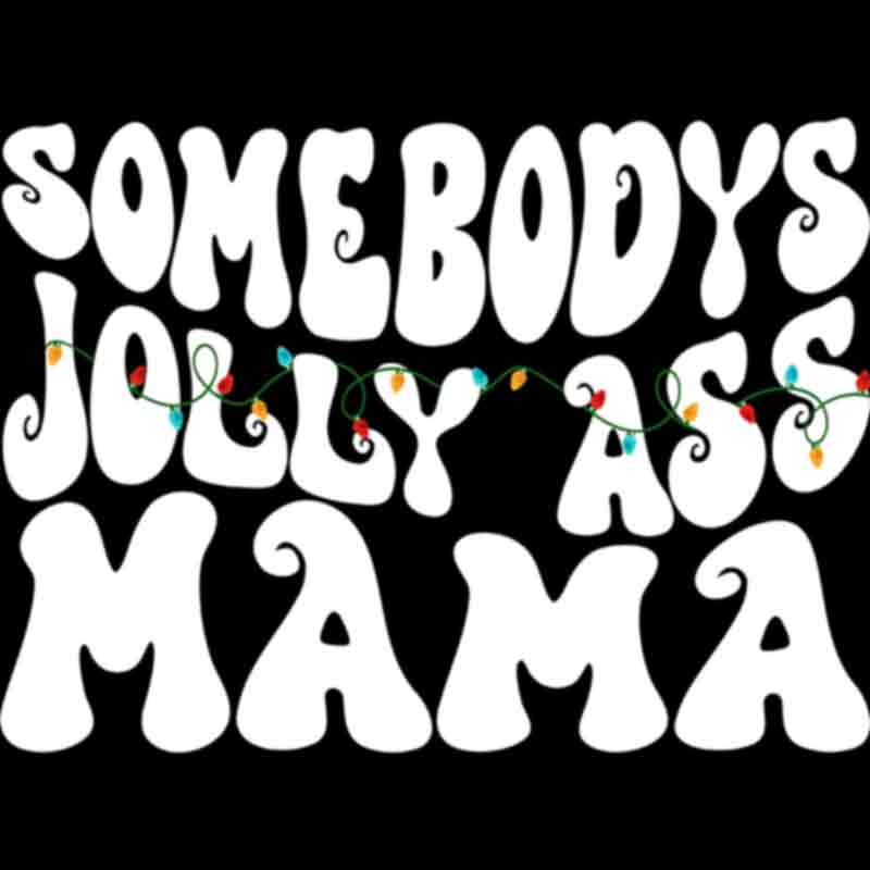 Somebodys Jolly Ass Mama (White) (DTF Transfer)