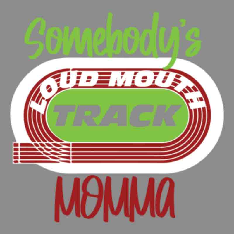 Somebodys Loud Mouth Track Momma Field (DTF Transfer)