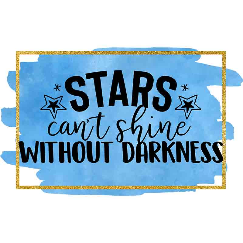 Stars Can't Shine Without Darkness (DTF Transfer)
