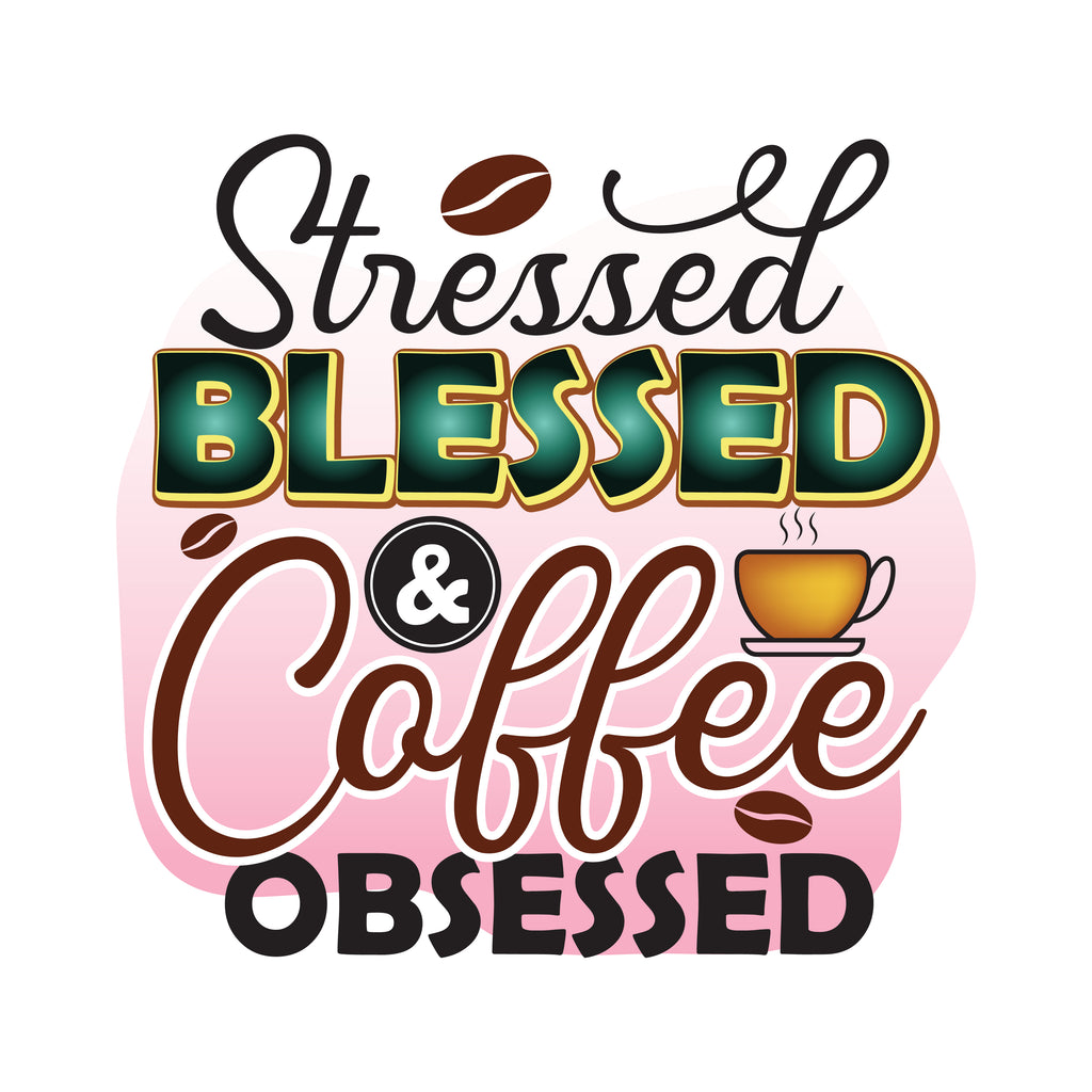 Stressed Blessed Coffee Obsessed (DTF Transfer)