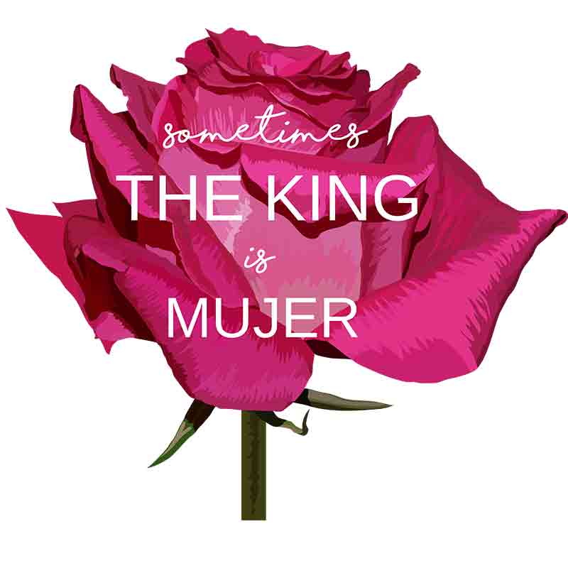 Sometimes The King Is Mujer (DTF Transfer)