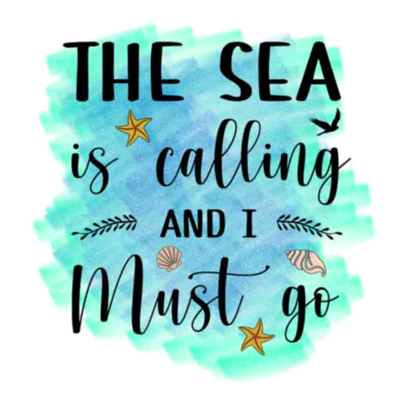 The Sea Is Calling And I Must Go (DTF Transfer)