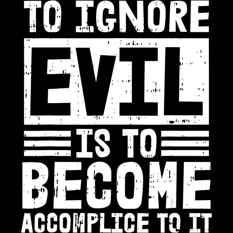 To Ignore Evil Is To Become Accomplice To It (DTF Transfer)