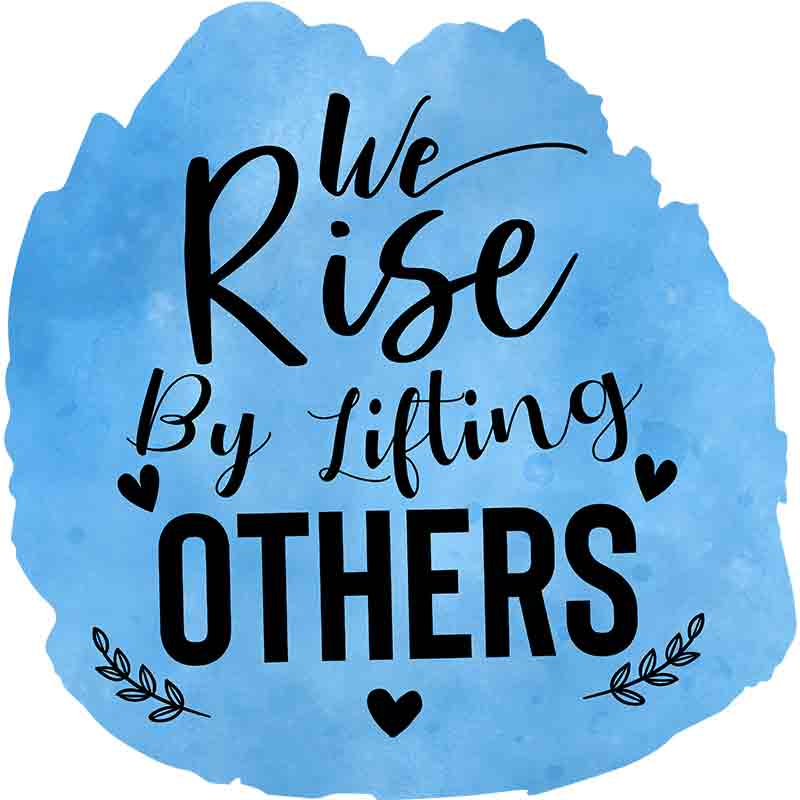 We Rise By Lifting Others (DTF Transfer)