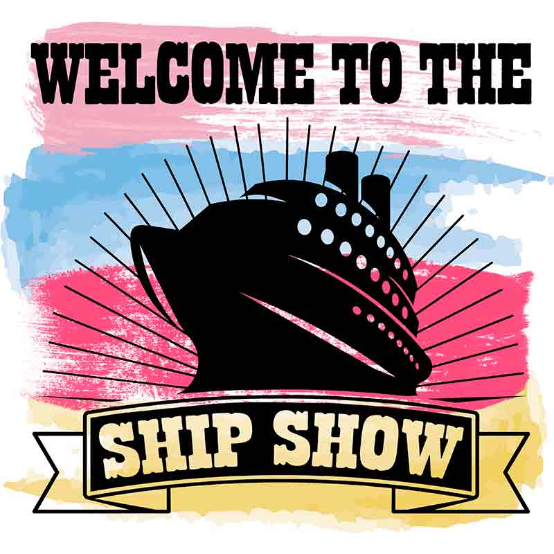 Welcome To The Ship Show (DTF Transfer)