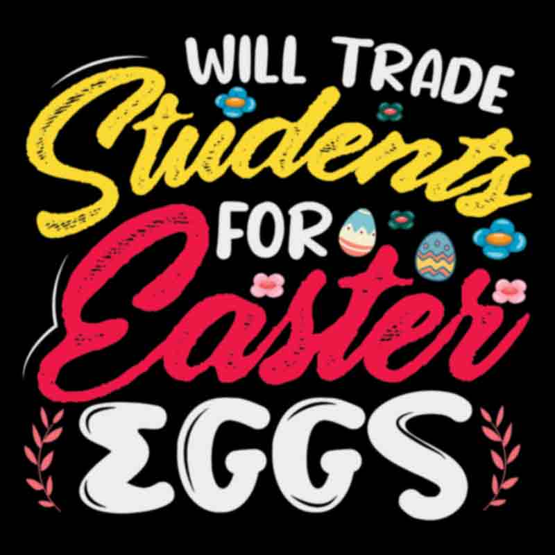Will Trade Students For Easter Eggs (DTF Transfer)