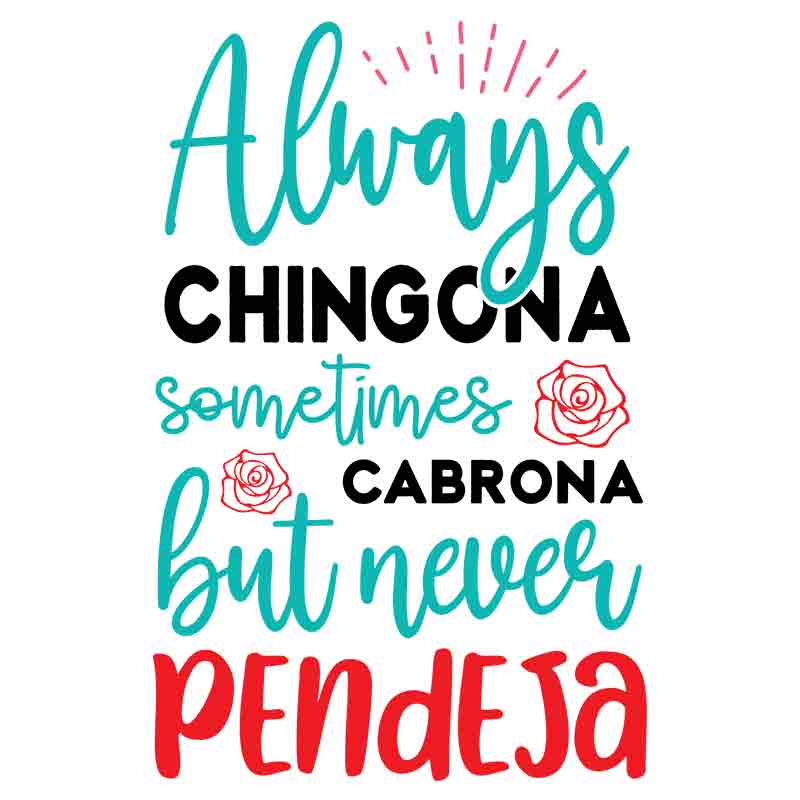 Always Chingona Sometimes Cabrona But Never Pendeja (DTF Transfer)