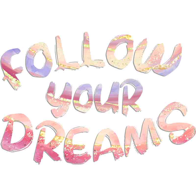 Follow Your Dreams (DTF Transfer)