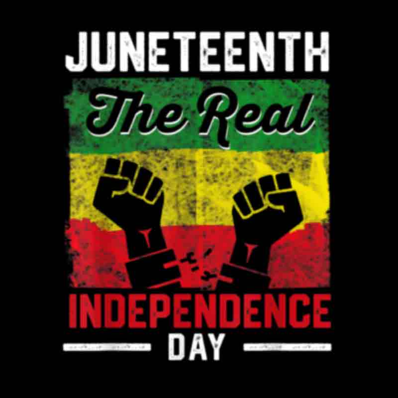 Juneteenth The Real Independence Day (DTF Transfer)