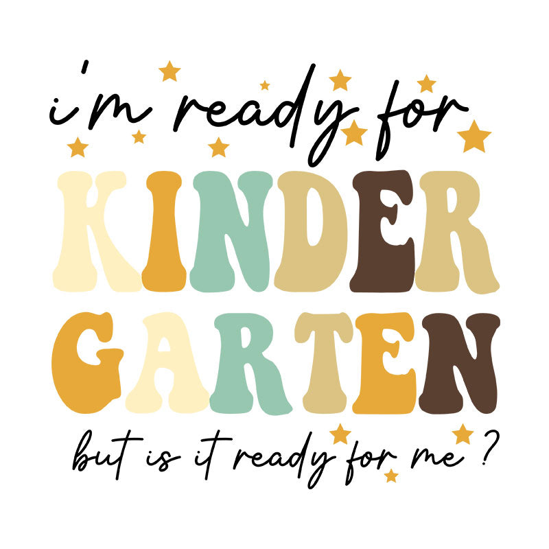 I'm Ready For Kindergarten But Is It Ready For Me? (DTF Transfer)